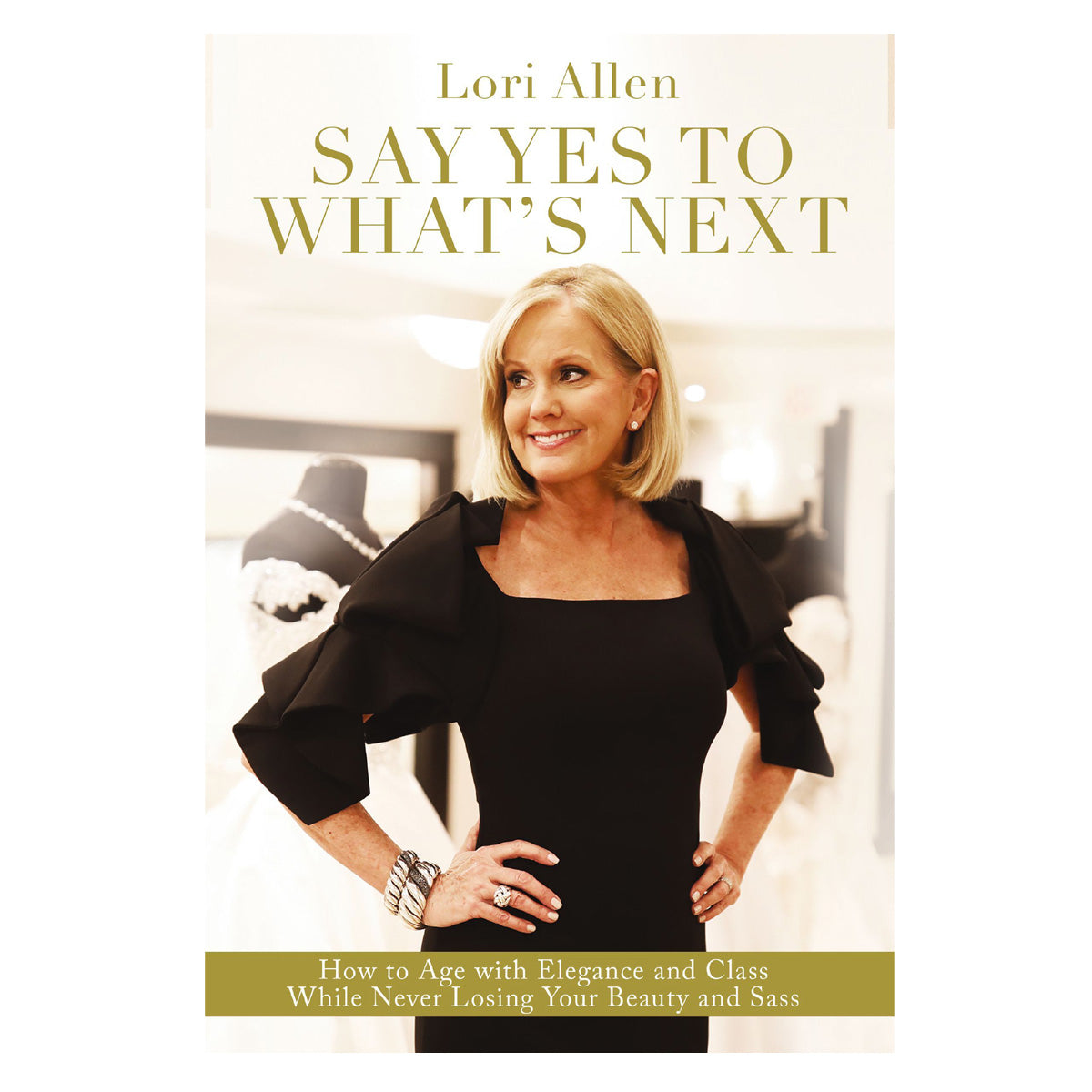 Say Yes To What's Next: How To Age With Elegance And Class While Never Losing / Beauty (Paperback)