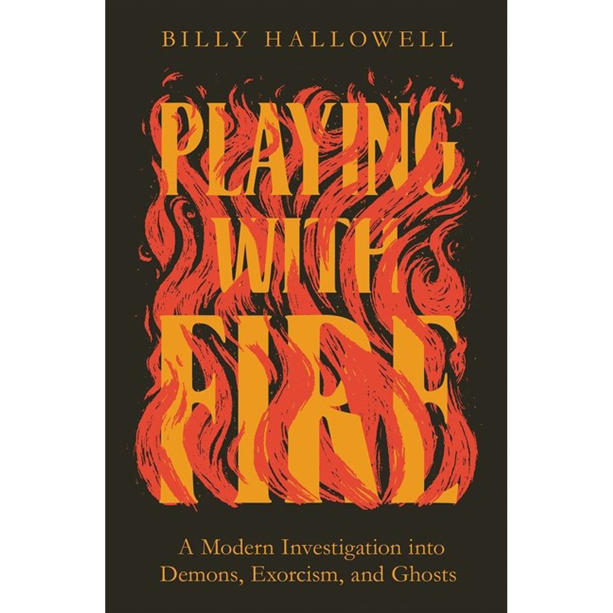 Playing With Fire: A Modern Investigation Into Demons, Exorcism, And Ghosts (Paperback)