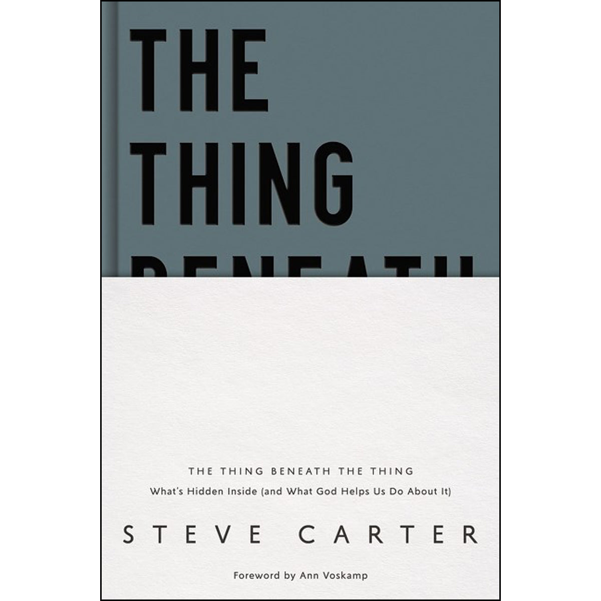 The Thing Beneath The Thing: What's Hidden Inside (And What God Helps Us Do About It)(Hardcover)