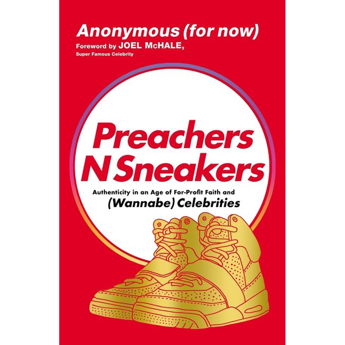 Preachers N Sneakers: Authenticity In An Age Of For-Profit Faith And Wannabe Celebrities (Paperback)