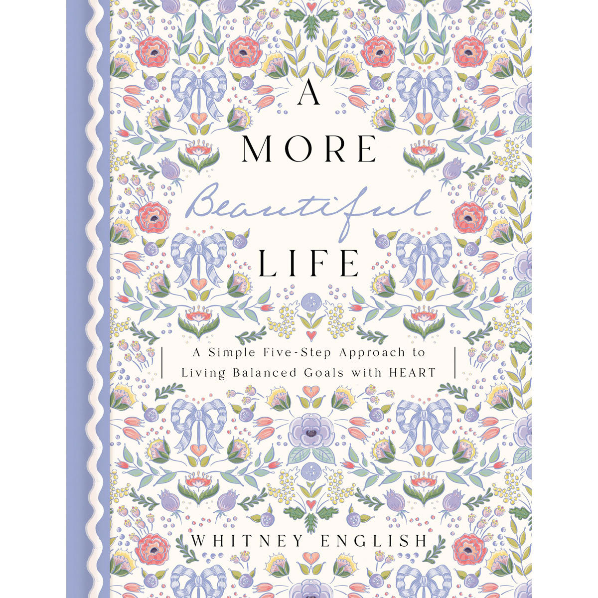 A More Beautiful Life: A Simple Five-Step Approach To Living Balanced Goals With Heart (Hardcover)