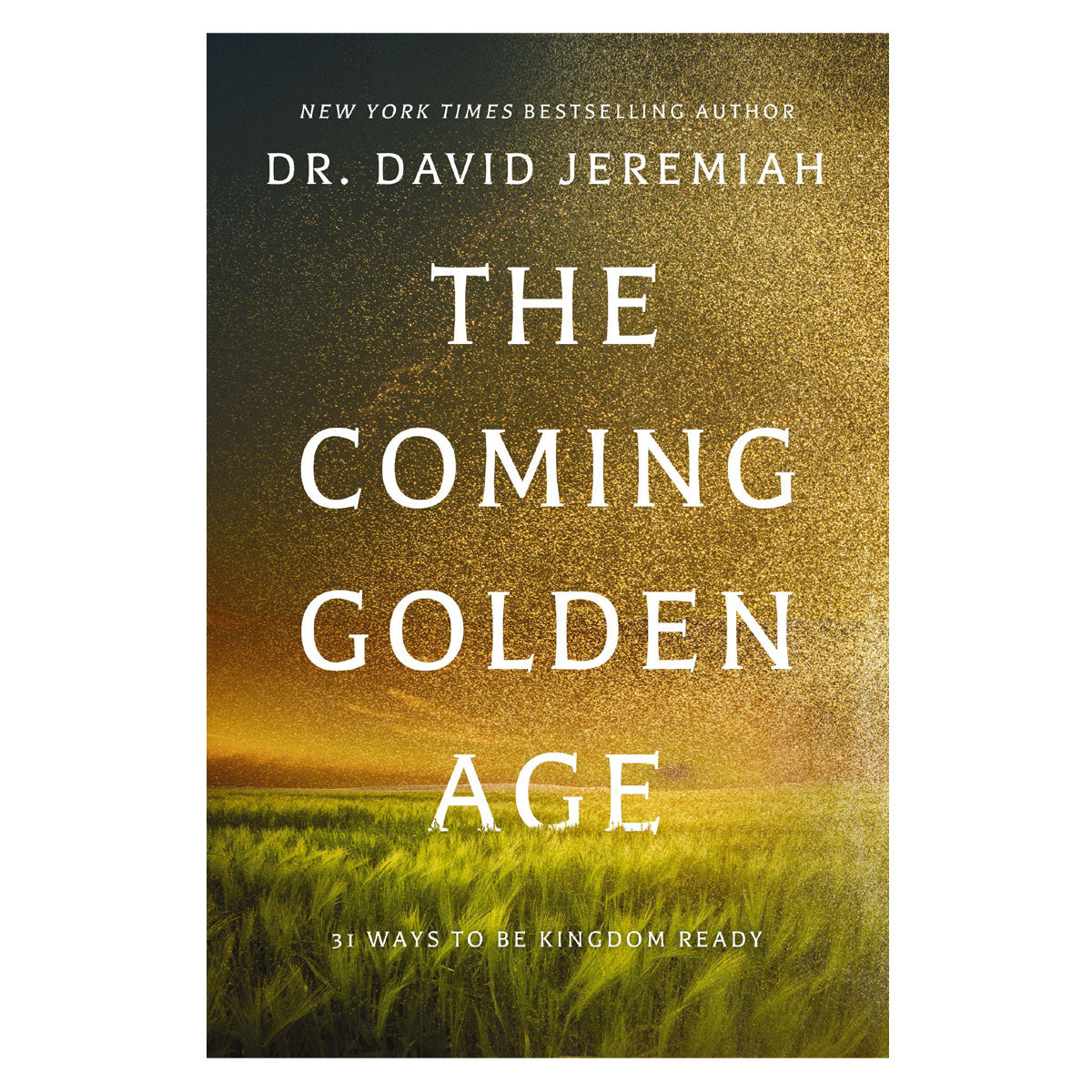 The Coming Golden Age: 31 Ways to Be Kingdom Ready (Hardcover)