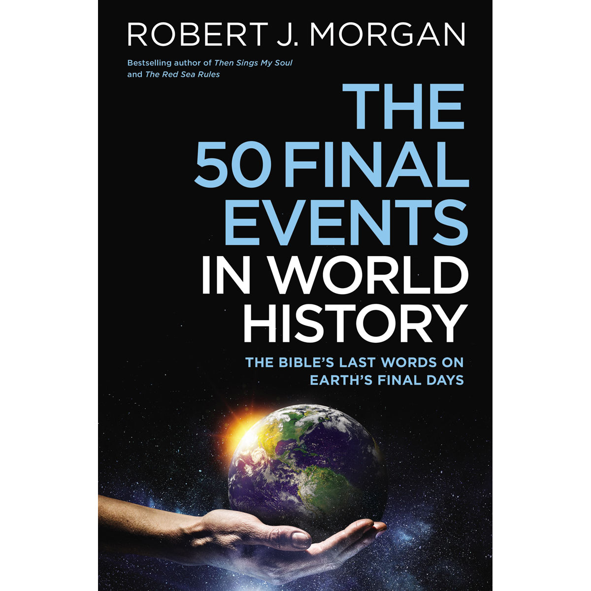 The 50 Final Events In World History: The Bible's Last Words On Earth's Final Days (Hardcover)