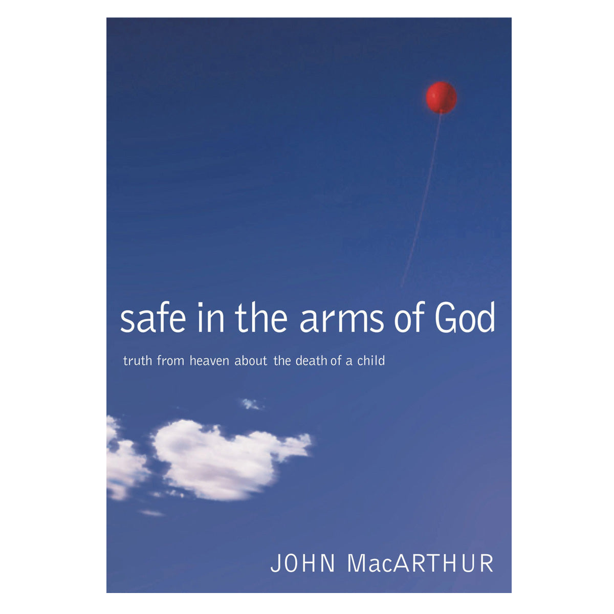 Safe In The Arms Of God: Truth From Heaven About The Death Of A Child (Hardcover)