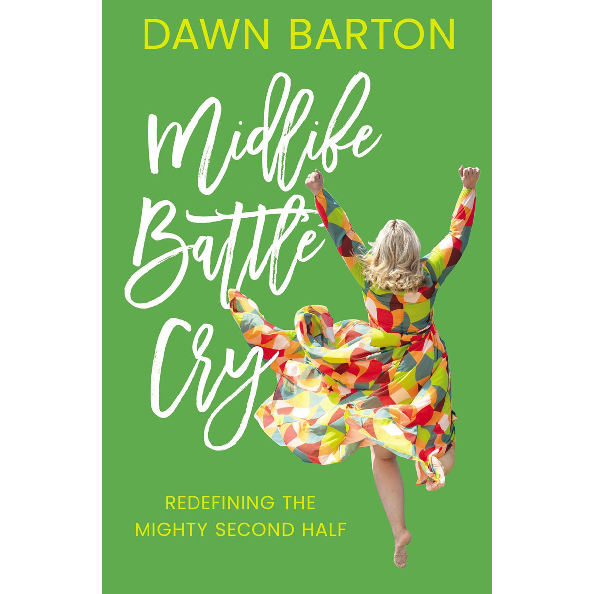 Midlife Battle Cry: Redefining The Mighty Second Half (Paperback)