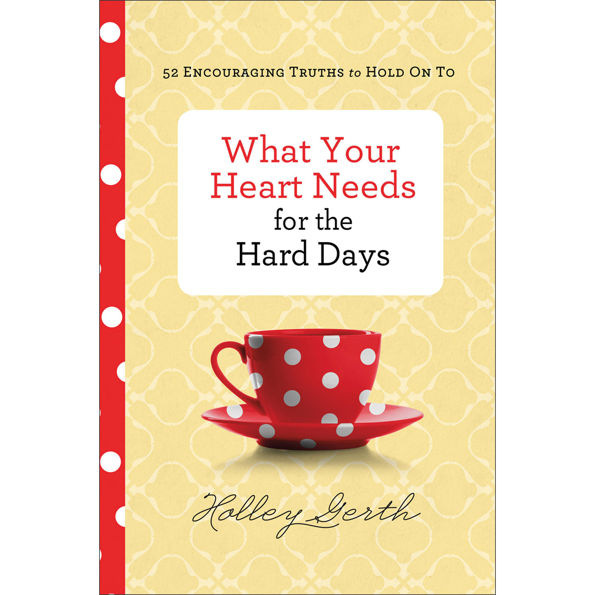 What Your Heart Needs For The Hard Days (Hardcover)
