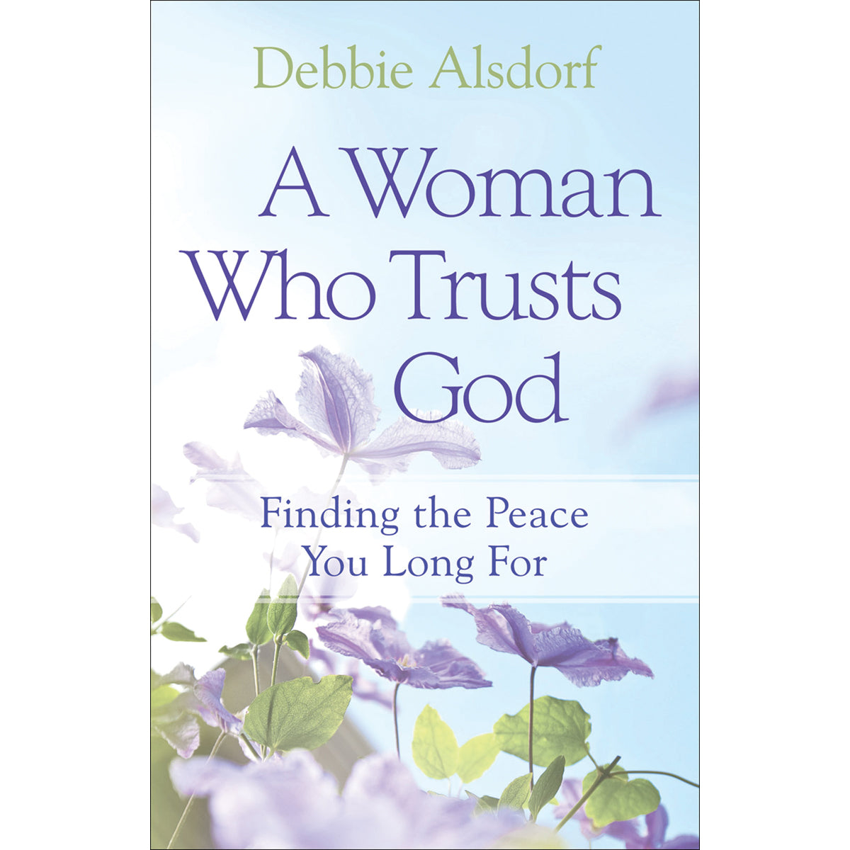 A Woman Who Trusts God: Finding The Peace You Long For (Paperback)