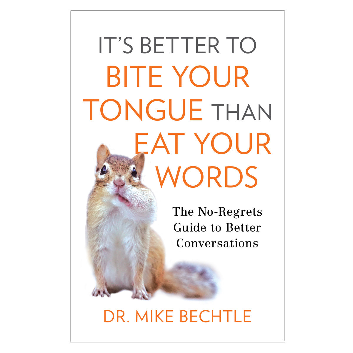 It's Better to Bite Your Tongue than Eat Your Words: The No-Regrets Guide PB