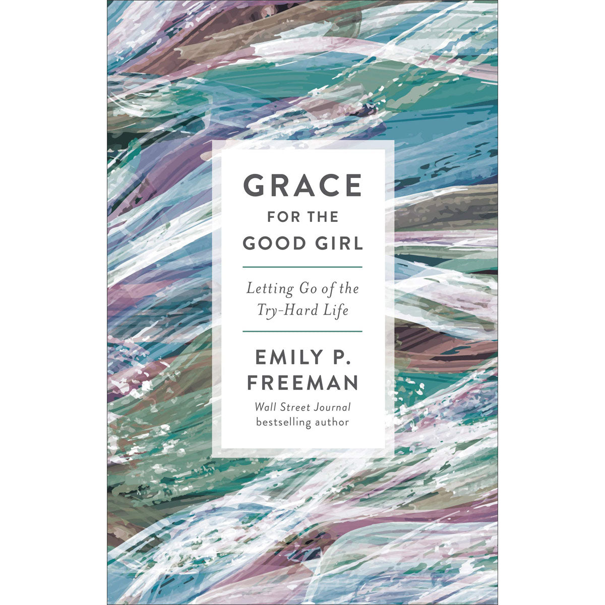 Grace For The Good Girl: Letting Go Of The Try-Hard Life (Paperback)