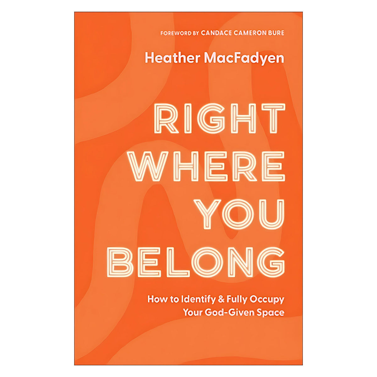 Right Where You Belong: How to Identify and Fully Occupy Your God-Given Space (Paperback)