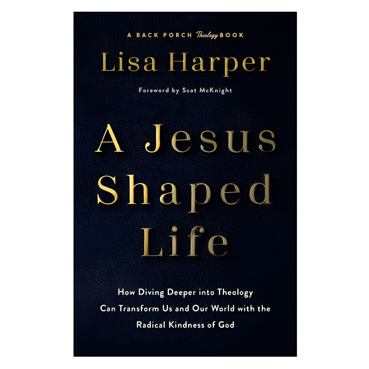 A Jesus-Shaped Life: How Diving Deeper into Theology Can Transform Us (Hardcover)