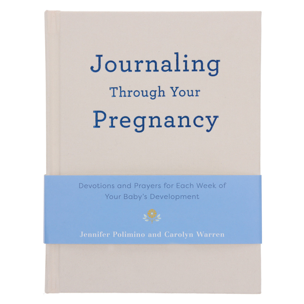 Journaling Through Your Pregnancy: Devotions & Prayers for Each Week of Your Baby's Development HC