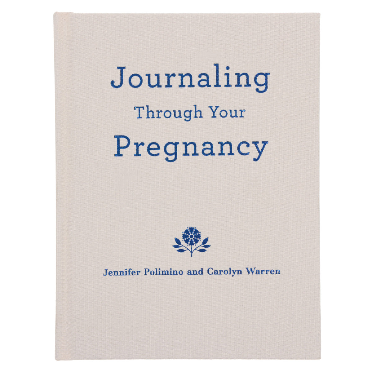 Journaling Through Your Pregnancy: Devotions & Prayers for Each Week of Your Baby's Development HC