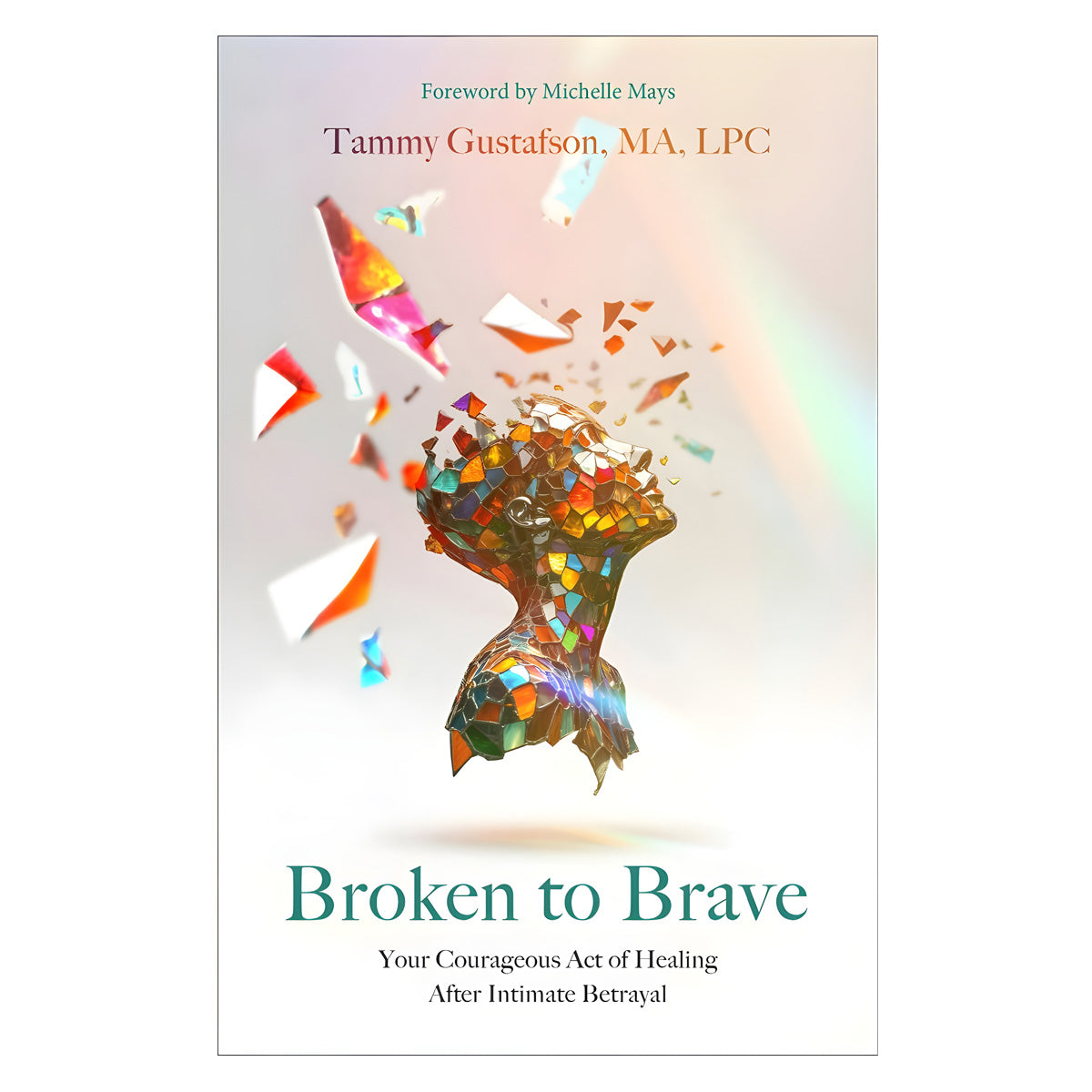 Broken to Brave: Your Courageous Act of Healing after Intimate Betrayal (Paperback)