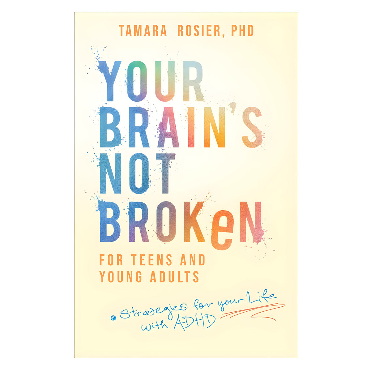 Your Brain's Not Broken for Teens and Young Adults: Strategies for Your Life with ADHD PB