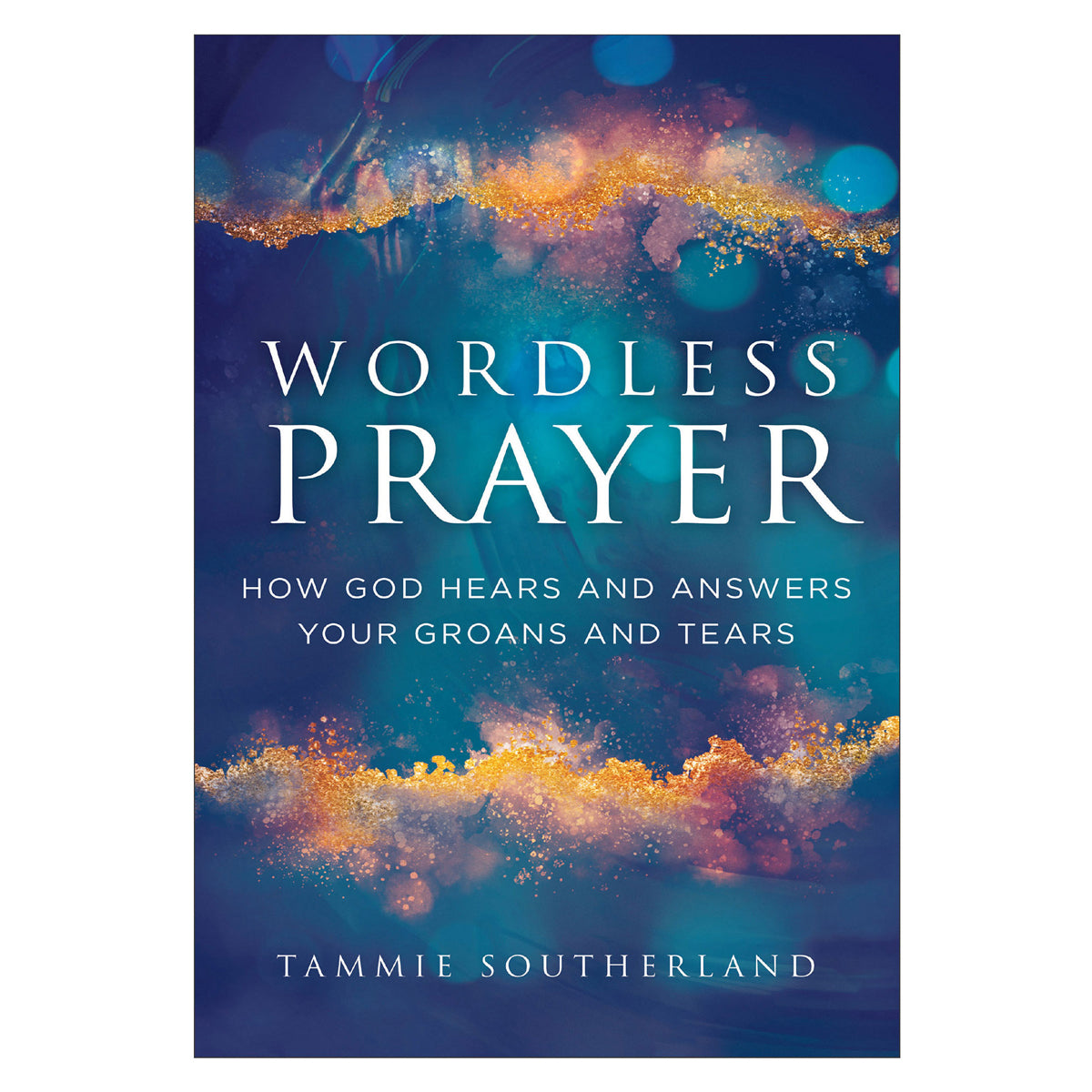 Wordless Prayer: How God Hears & Answers Your Groans & Tears (Paperback)