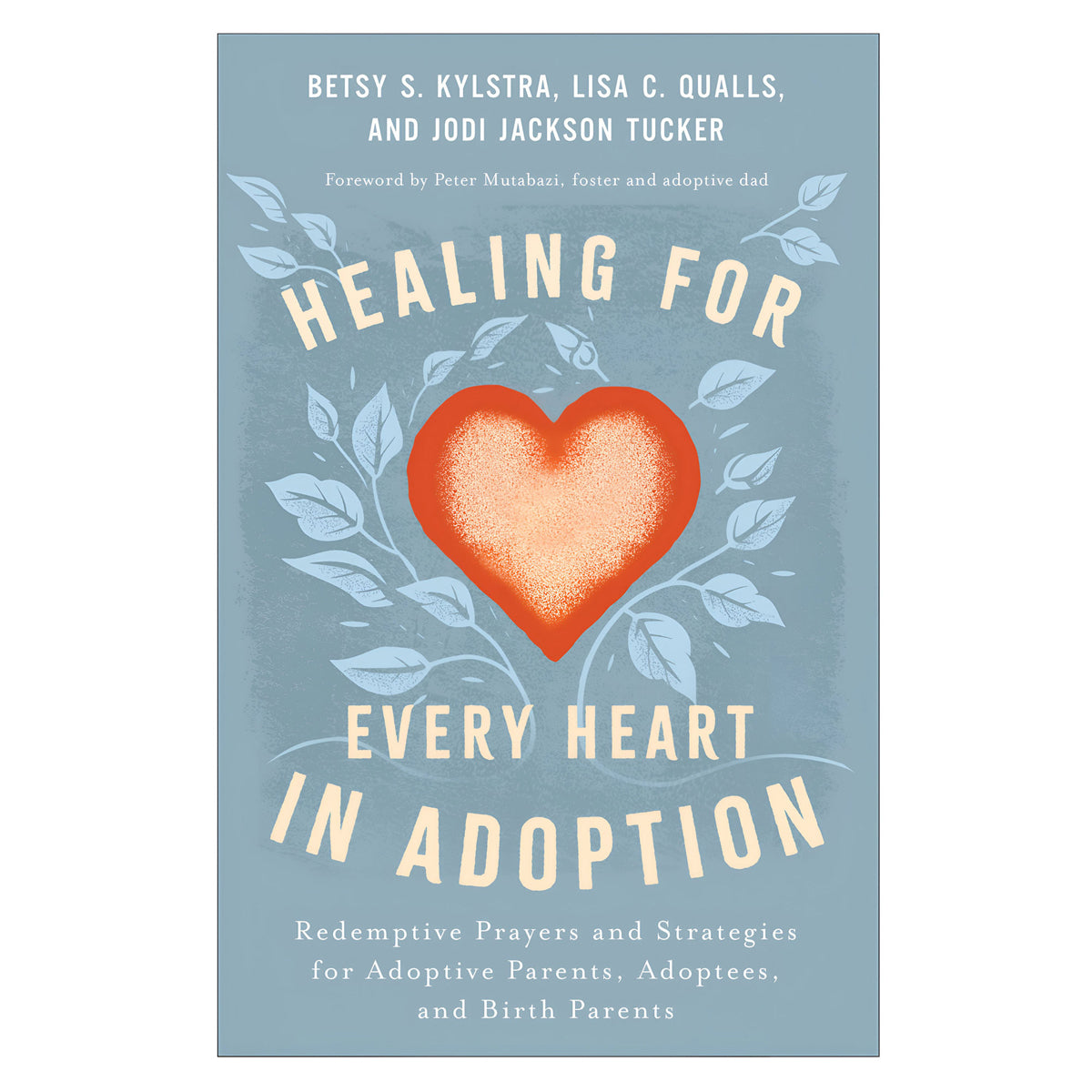Healing for Every Heart in Adoption: Redemptive Prayers and Strategies (Paperback)