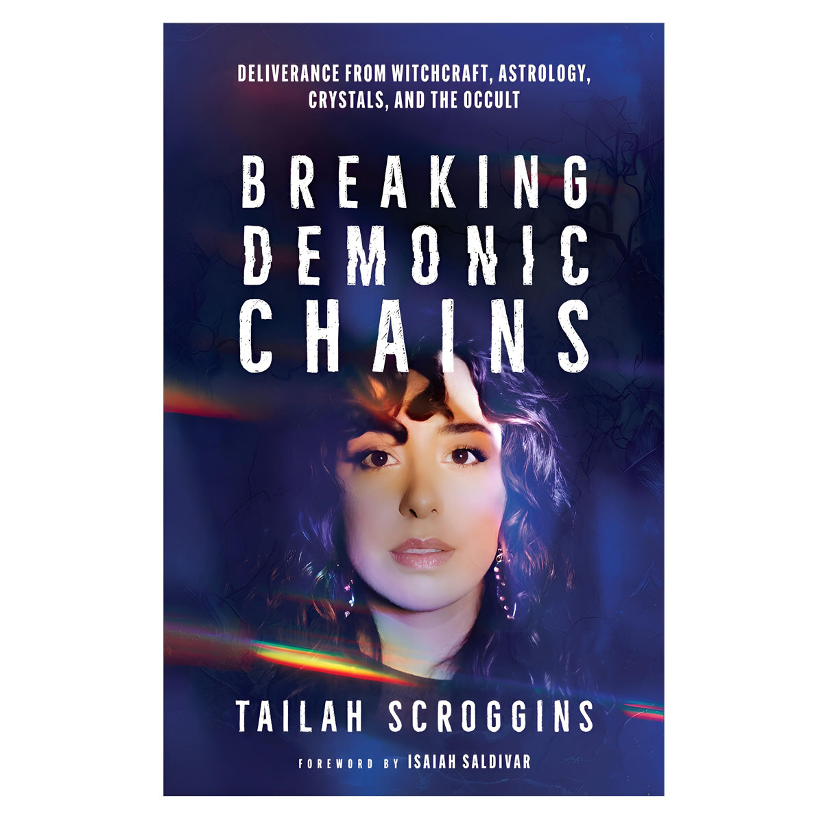 Breaking Demonic Chains: Deliverance from Witchcraft, Astrology, Crystals and the Occult PB