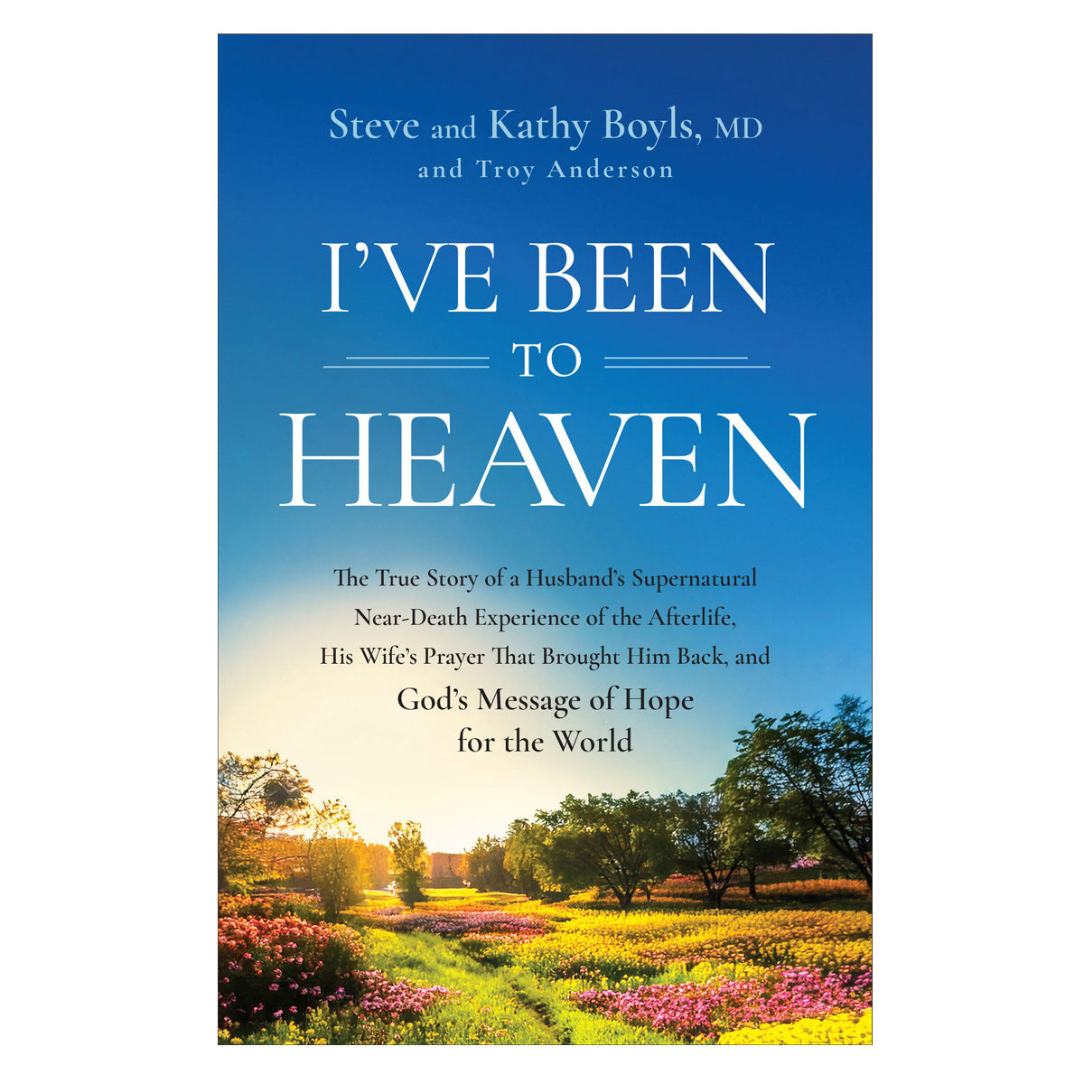 I've Been to Heaven: The True Story of a Husband's Supernatural Near-Death Experience PB