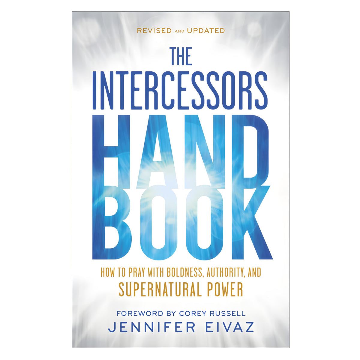 The Intercessors Handbook: How to Pray with Boldness, Authority & Supernatural Power PB