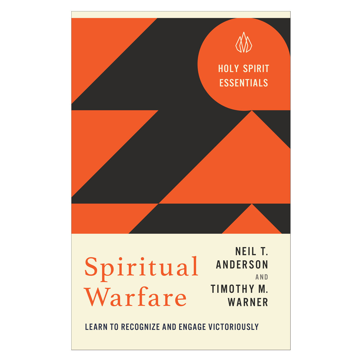 Spiritual Warfare: Learn to Recognize and Engage Victoriously - Holy Spirit Essentials PB