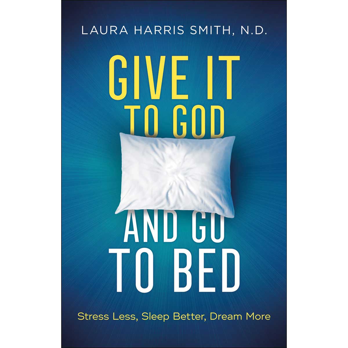 Give It To God And Go To Bed: Stress Less, Sleep, Dream (Paperback)