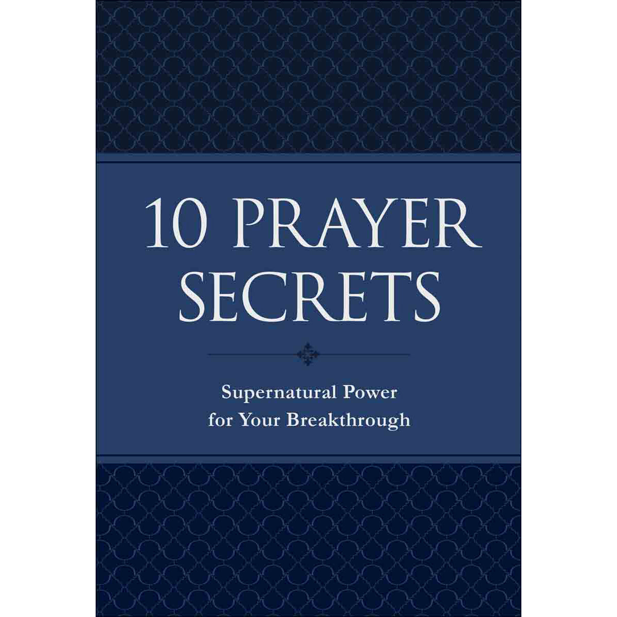 10 Prayer Secrets: Supernatural Power For Your Breakthrough (Imitation Leather)