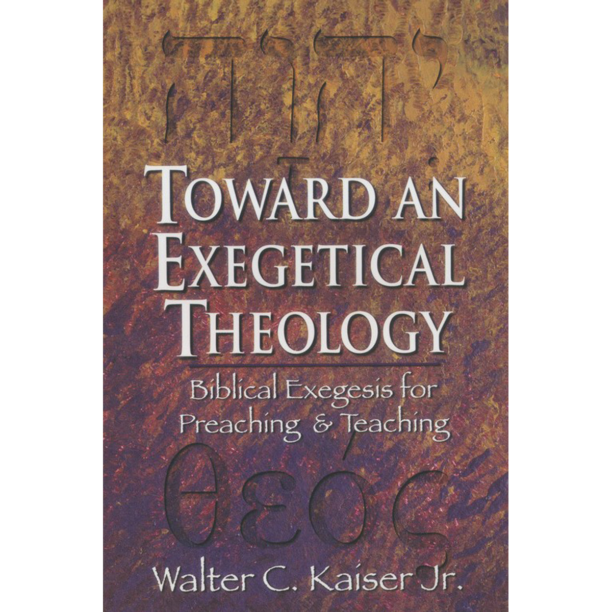 Toward An Exegetical Theology: Biblical Exegesis For Preaching And Teaching (Paperback)