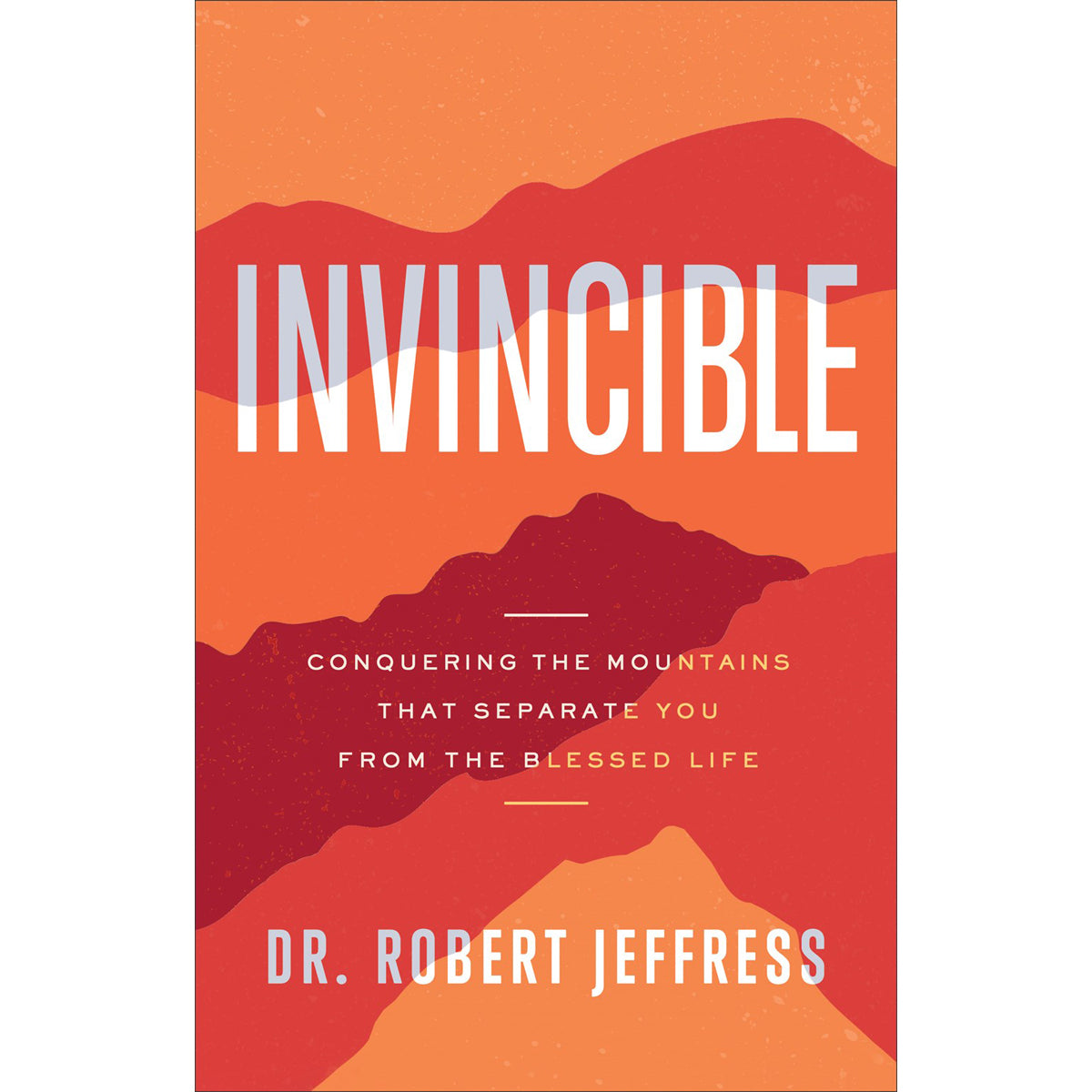 Invincible: Conquering The Mountains That Separate You From The Blessed Life (Hardcover)