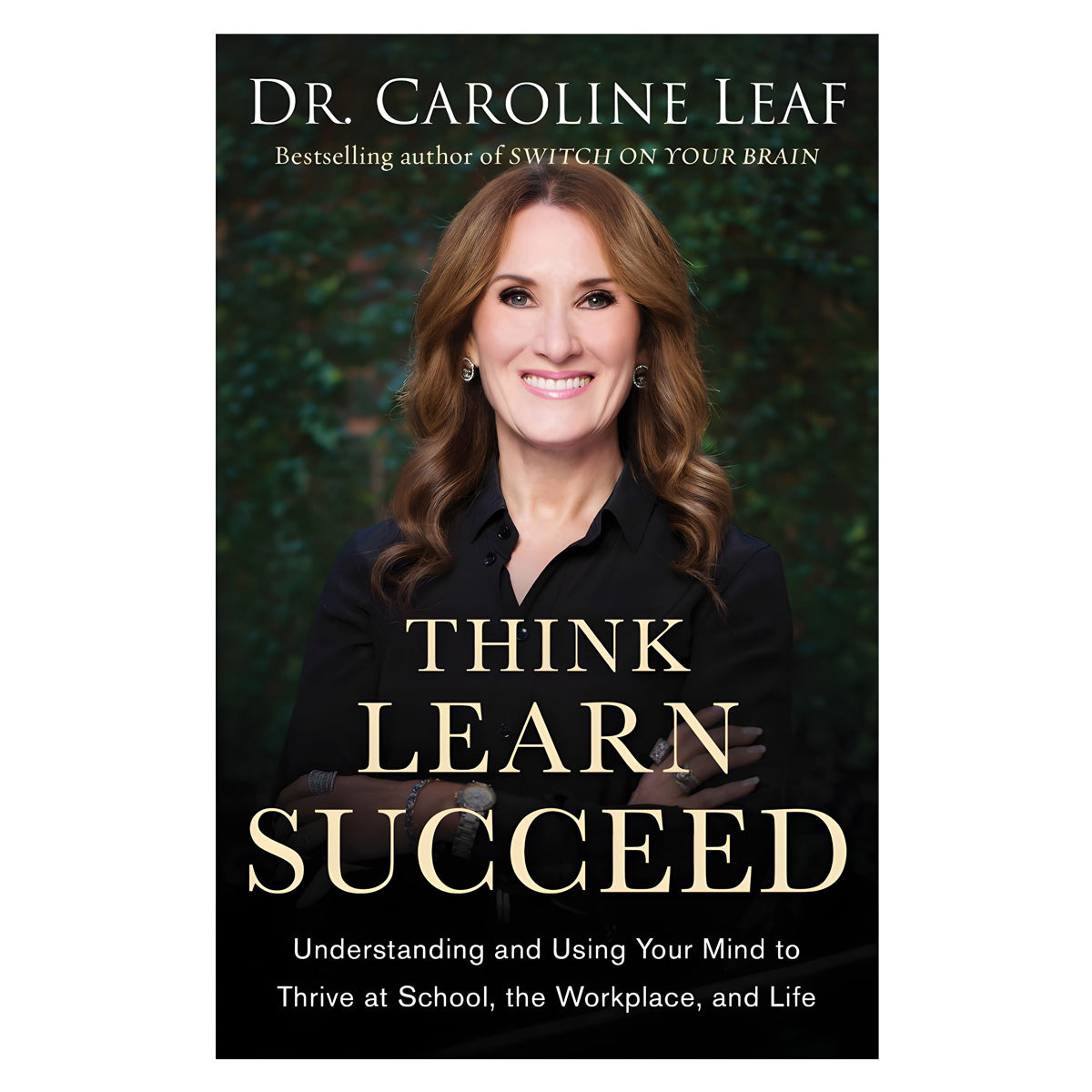Think Learn Succeed: Understanding And Using Your Mind To Thrive ITPE