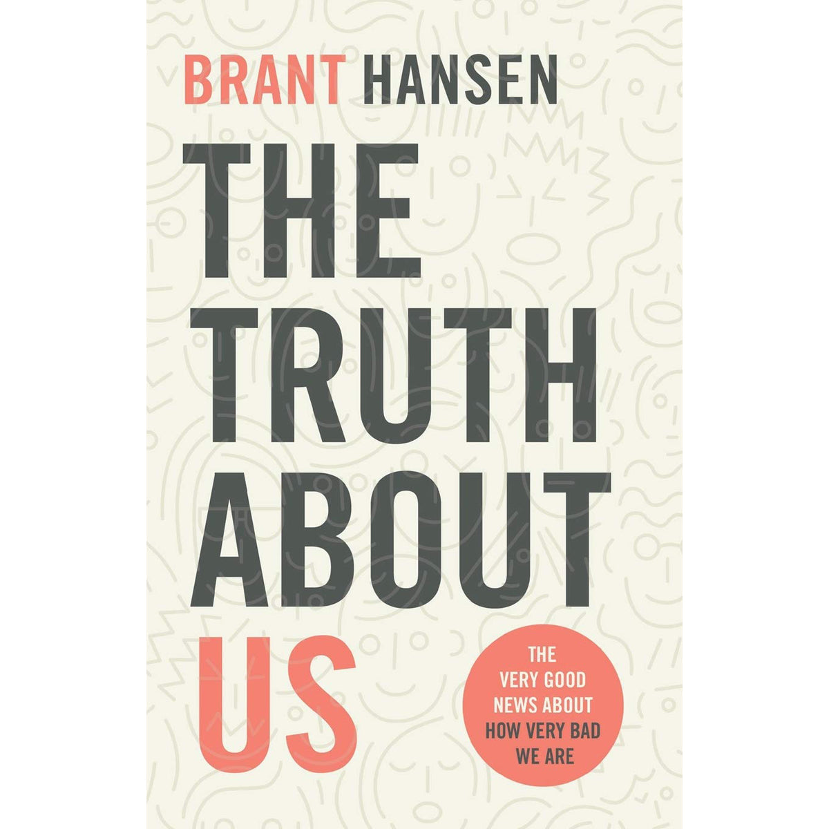 The Truth About Us: The Very Good News About How Very Bad We Are (Paperback)