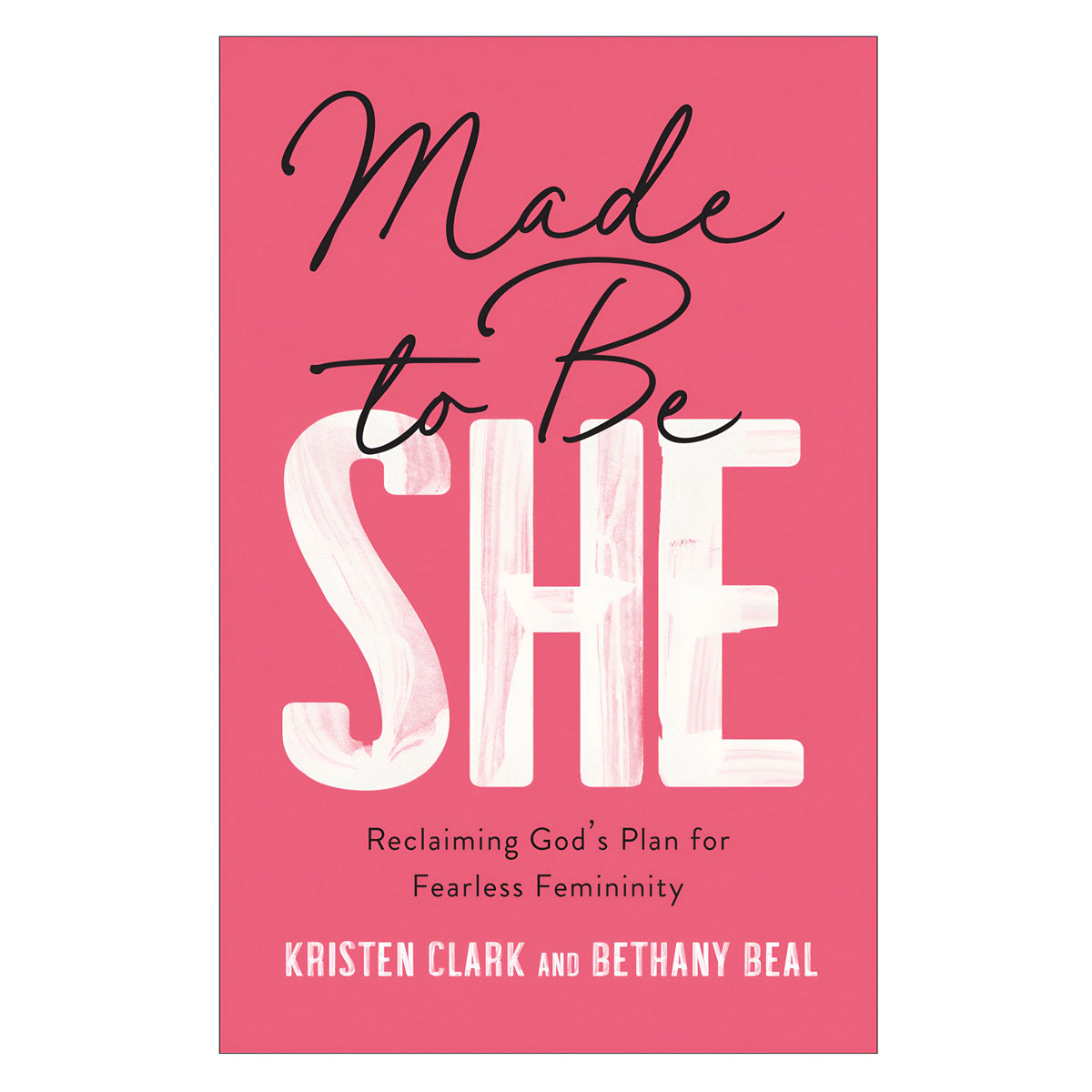 Made to Be She: Reclaiming God's Plan for Fearless Femininity (Paperback)