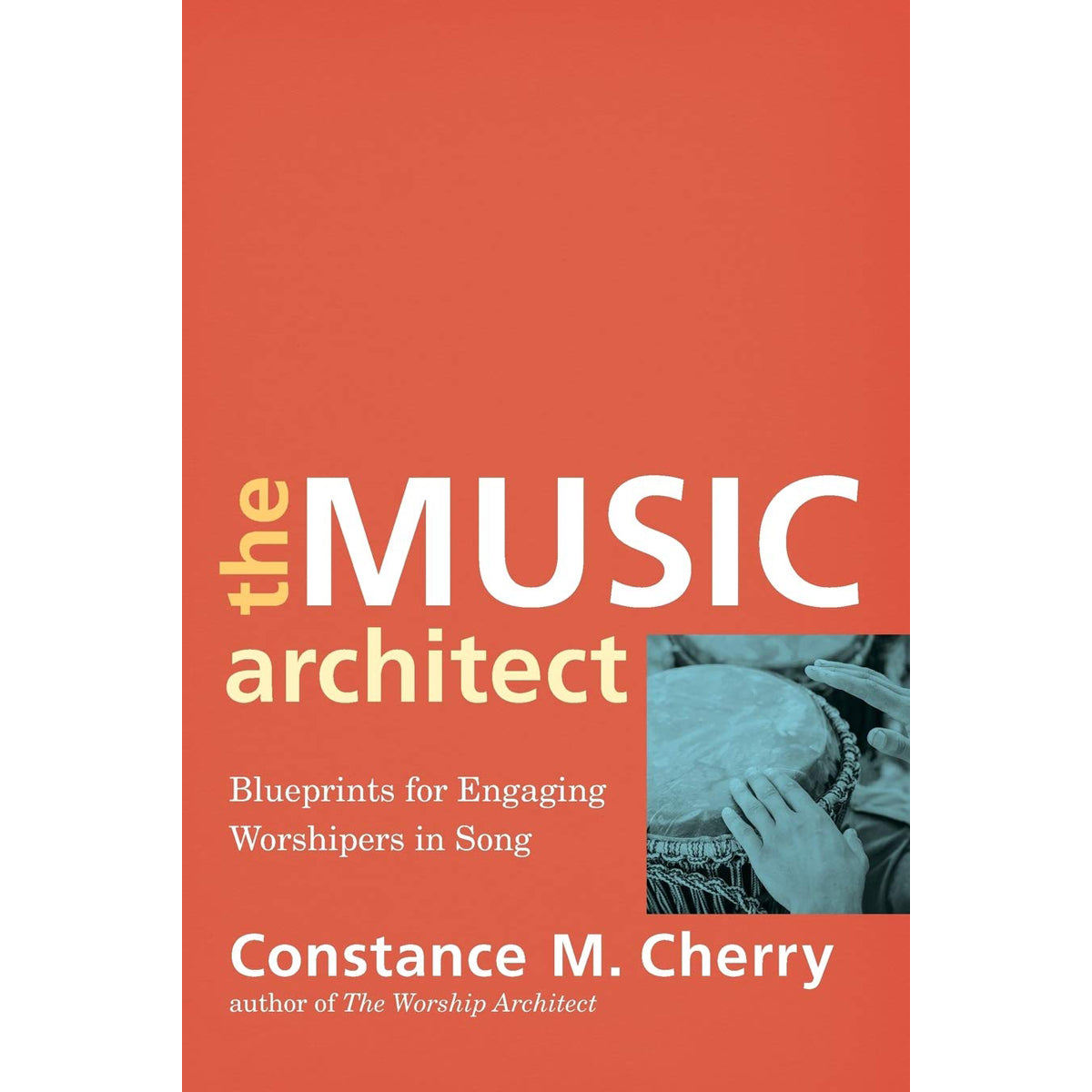 The Music Architect: Blueprints For Engaging Worshipers In Song (Paperback)