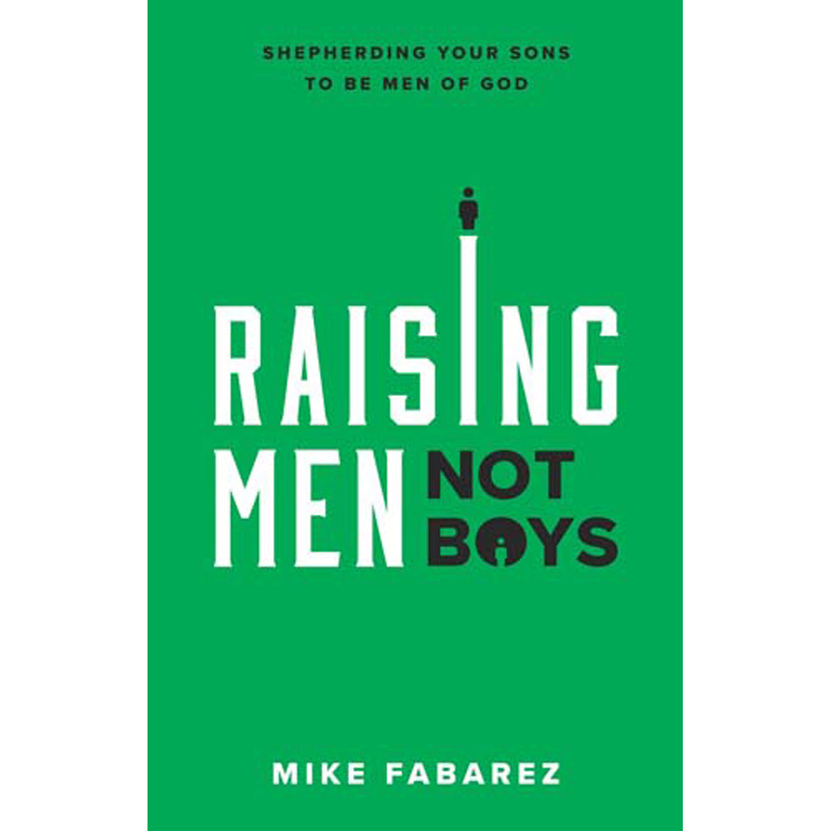 Raising Men Not Boys (Paperback)