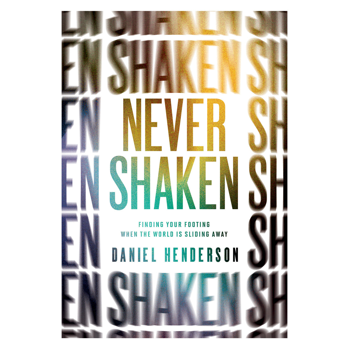 Never Shaken : Finding Your Footing When the World is Sliding Away (Paperback)