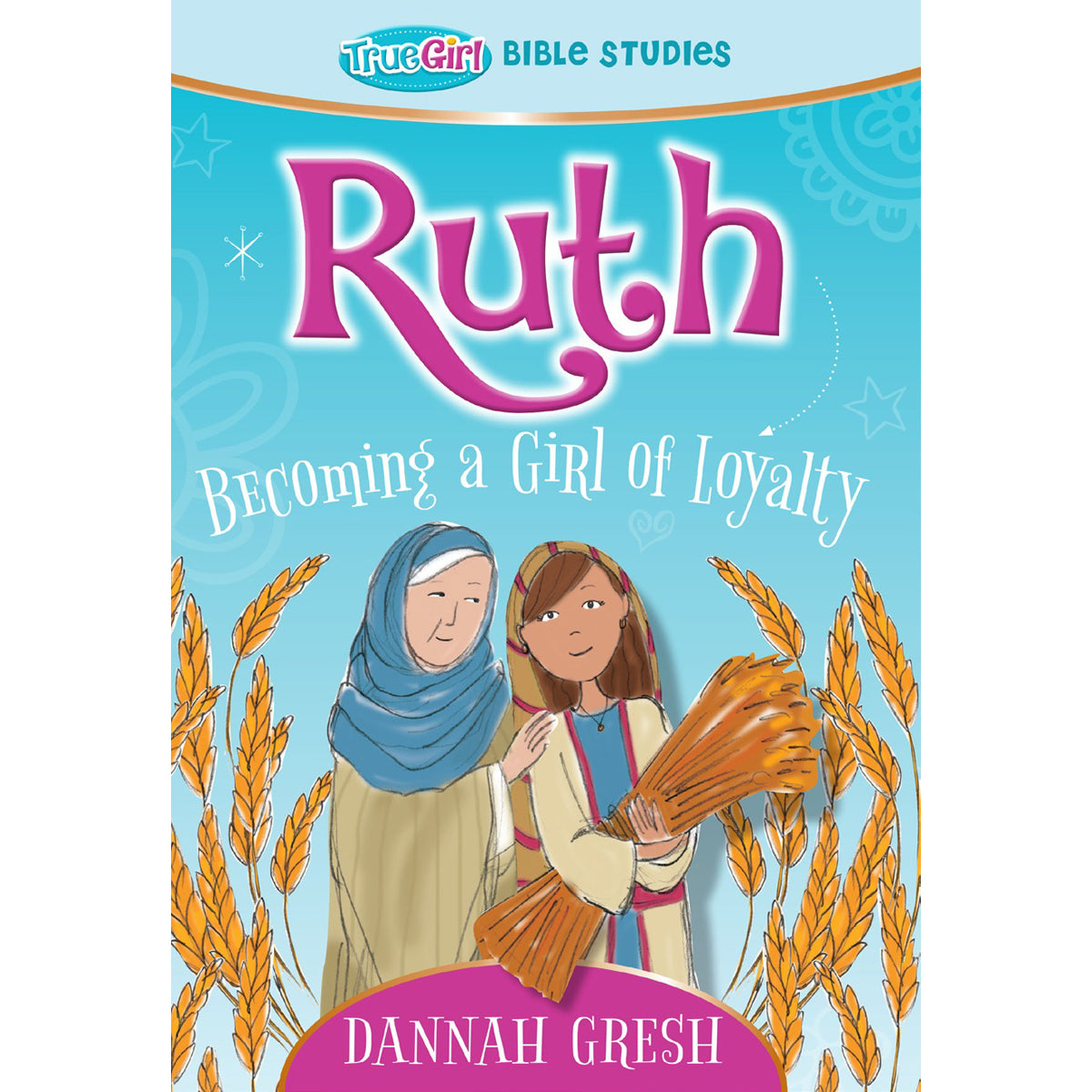 Ruth: Becoming A Girl Of Loyalty (True Girl Bible Studies)(Paperback)