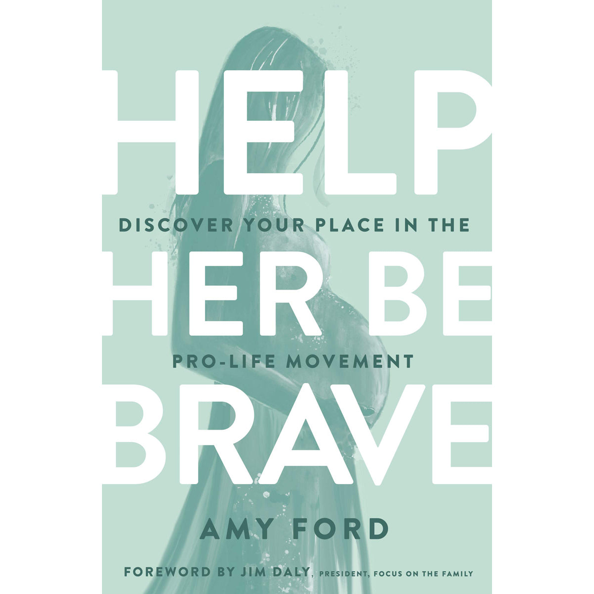 Help Her Be Brave: Discover Your Place In The Pro-Life Movement (Paperback)