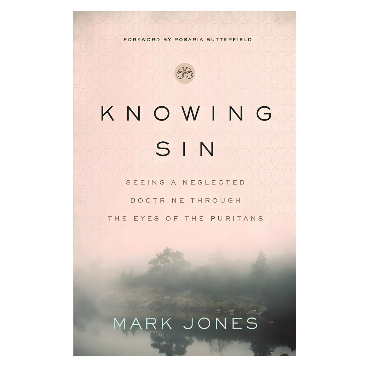 Knowing Sin: Seeing A Neglected Doctrine Through The Eyes Of The Puritans (Paperback)