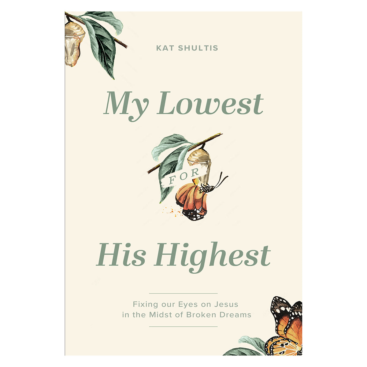 My Lowest for His Highest: Fixing Our Eyes on Jesus in the Midst of Broken Dreams PB