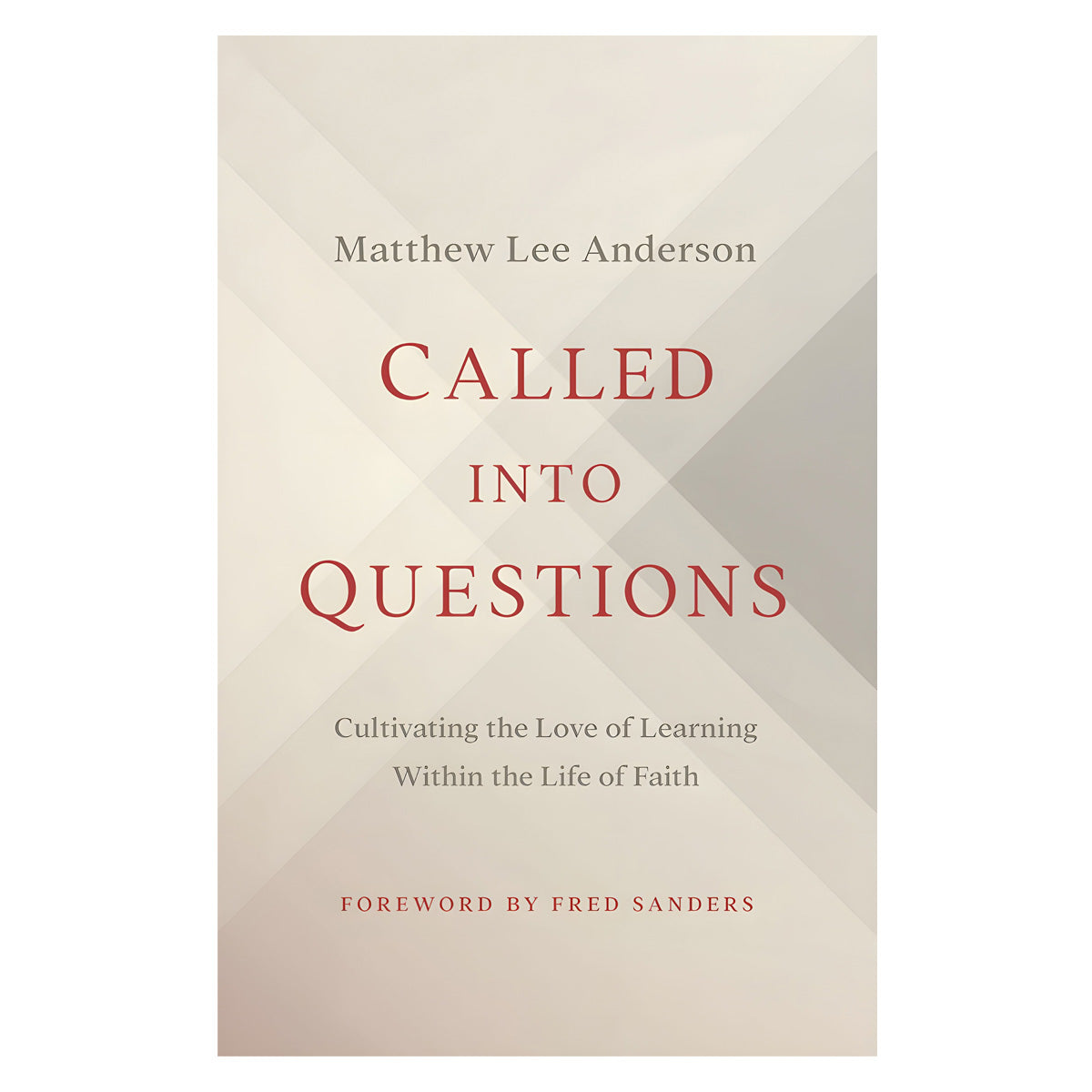 Called into Questions: Cultivating the Love of Learning Within the Life of Faith PB