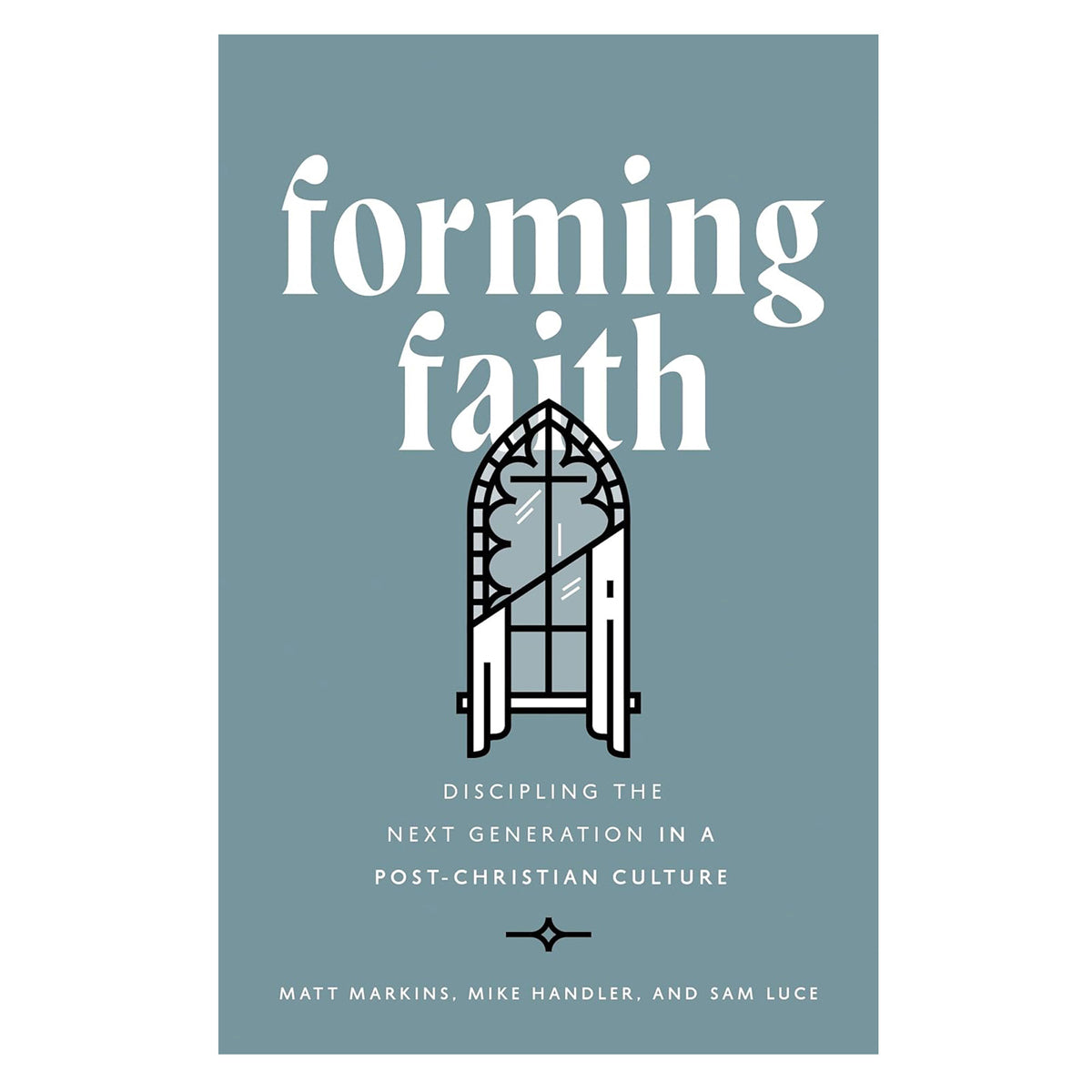 Forming Faith: Discipling the Next Generation in a Post-Christian Culture (Hardcover)