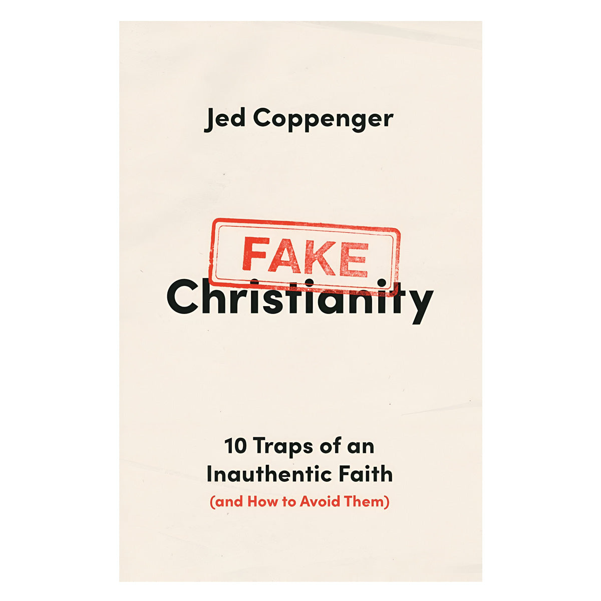 Fake Christianity: 10 Traps of an Inauthentic Faith & How to Avoid Them (Paperback)