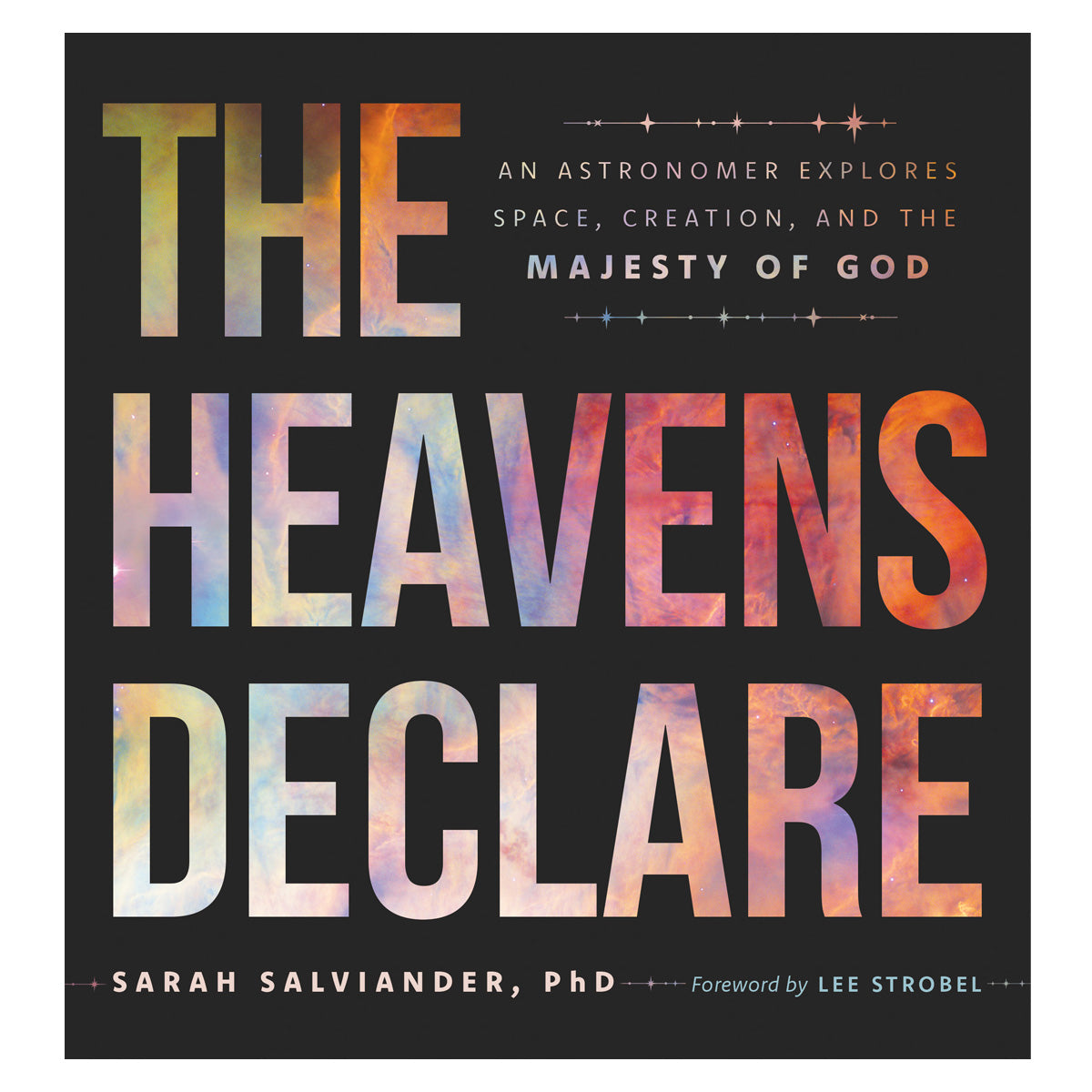 The Heavens Declare: An Astronomer Explores Space, Creation, and the Majesty of God PB