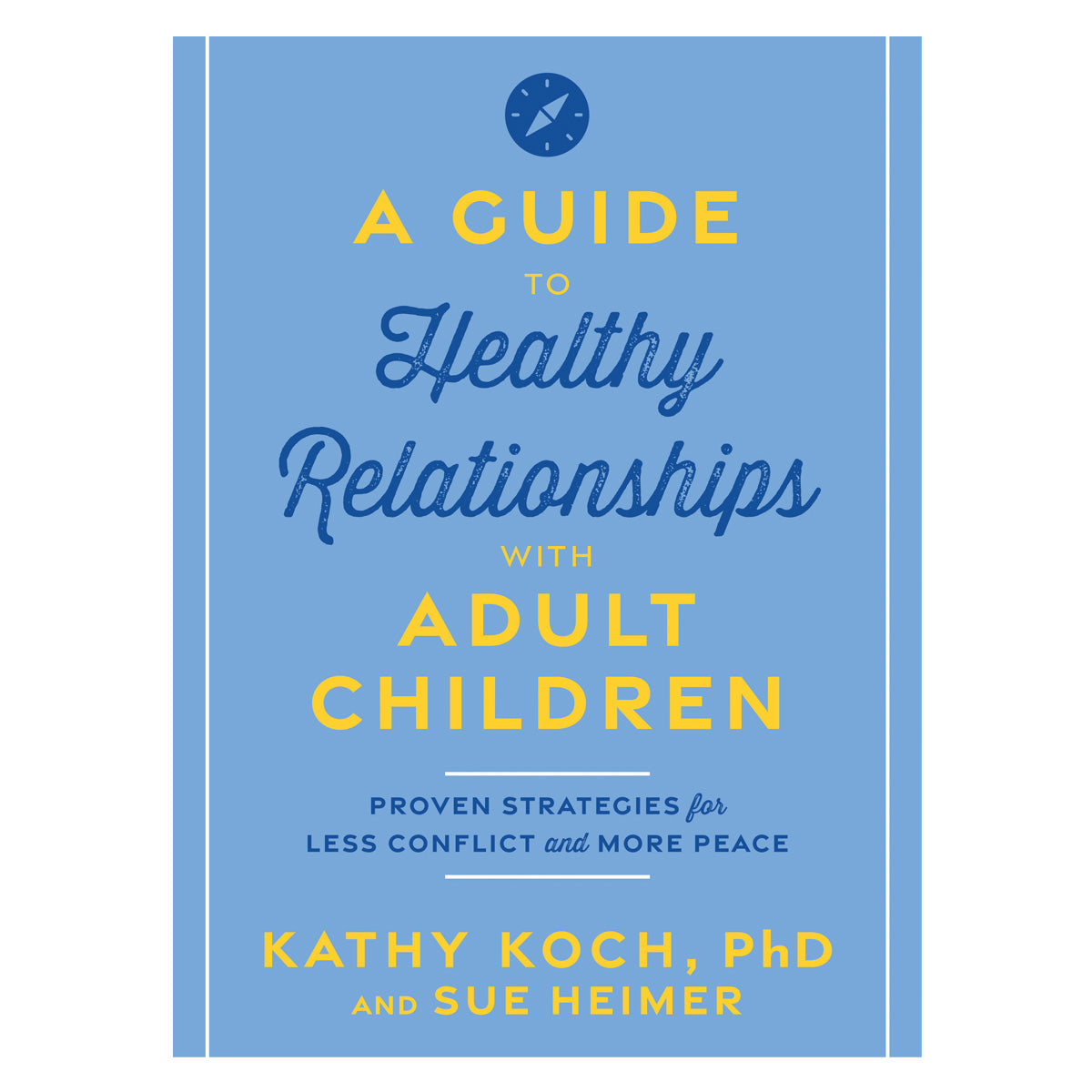 A Guide to Healthy Relationships with Adult Children: Proven Strategies for Less Conflict PB