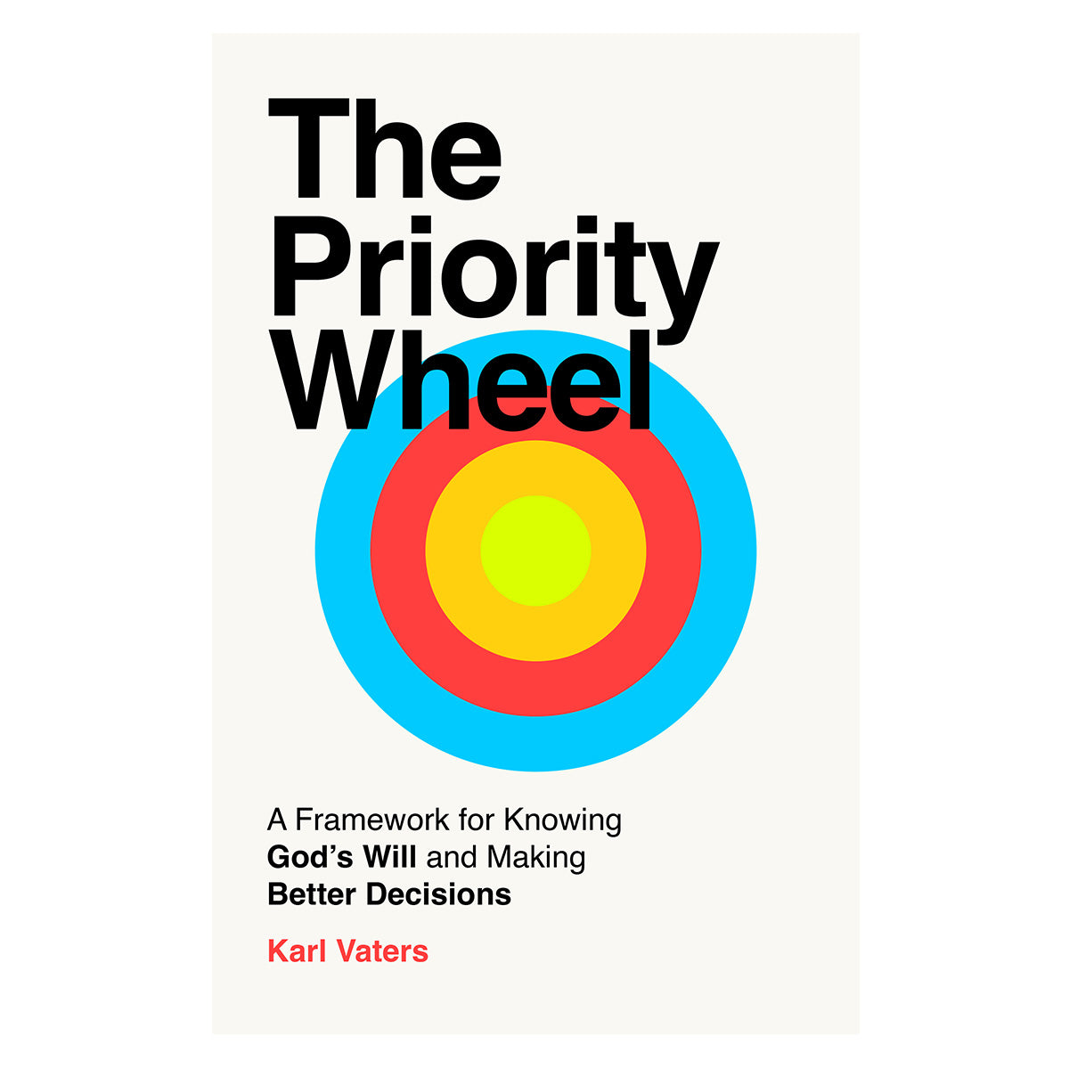 The Priority Wheel: A Framework for Knowing God's Will 1st Ed (Paperback)