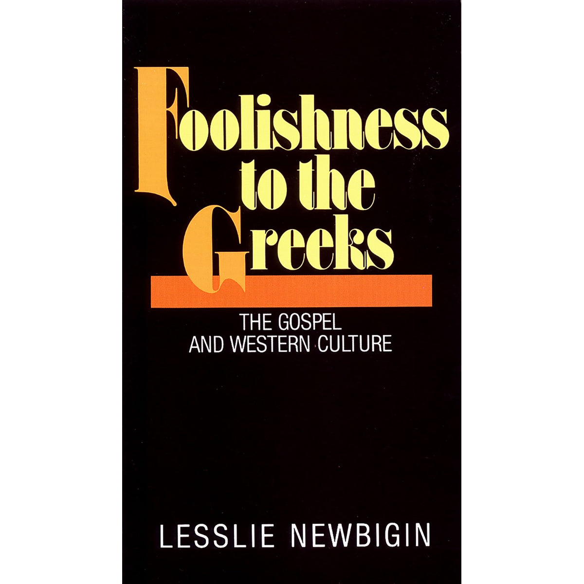 Foolishness To The Greeks: The Gospel And Western Culture (Paperback)