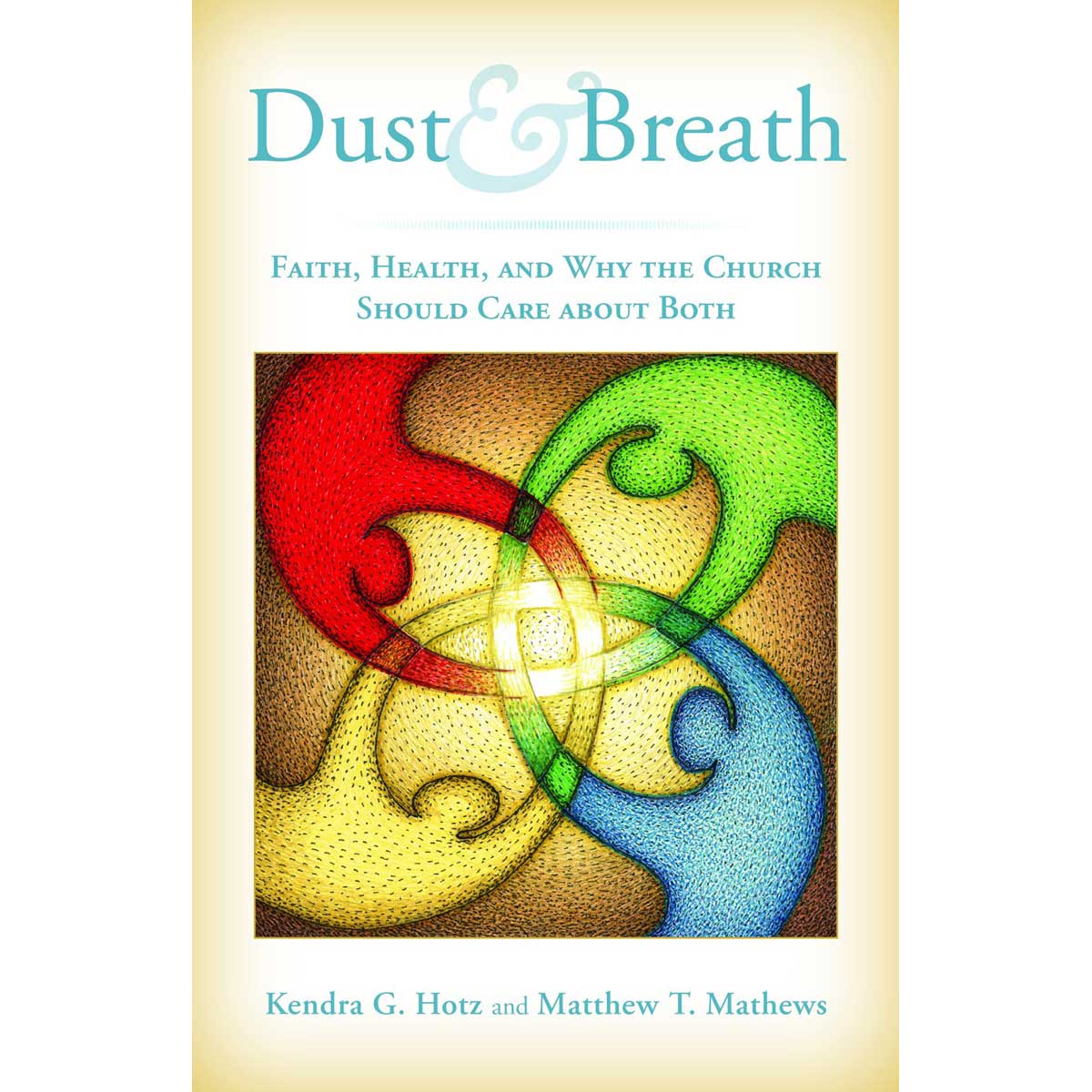 Dust And Breath: Faith, Health, And Why The Church Should Care About Both (Paperback)