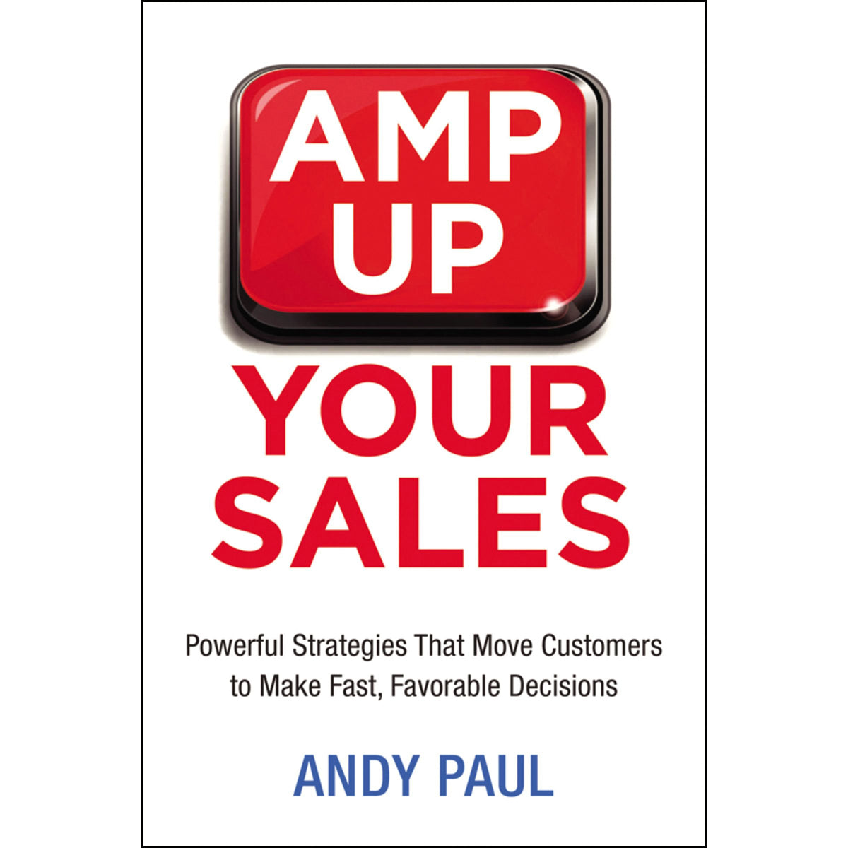 Amp Up Your Sales: Powerful Strategies That Move Customers / Make Fast Favorable (Paperback)