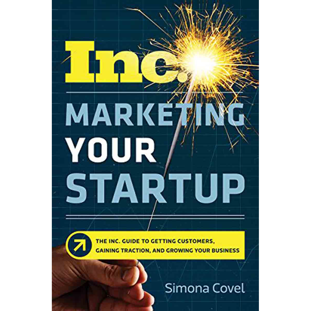 Marketing Your Startup: The Inc Guide To Getting Customers, Gaining Traction, And (Softcover)