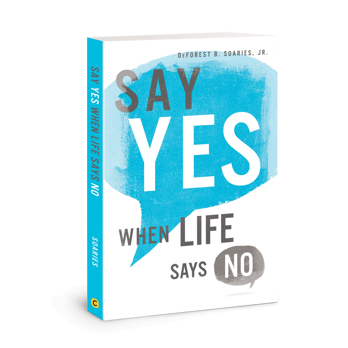 Say Yes When Life Says No (Paperback)